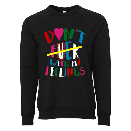 Don’t F With My Feelings Sweatshirt